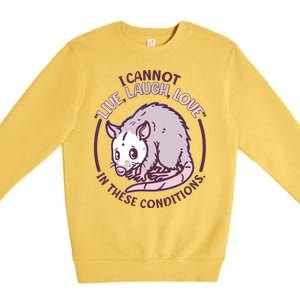 I Cannot Live Laugh Love In These Conditions Opossum Premium Crewneck Sweatshirt