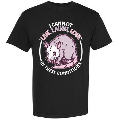 I Cannot Live Laugh Love In These Conditions Opossum Garment-Dyed Heavyweight T-Shirt