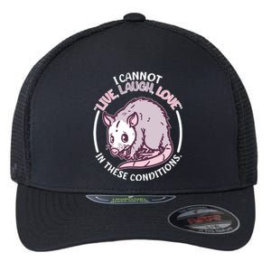 I Cannot Live Laugh Love In These Conditions Opossum Flexfit Unipanel Trucker Cap