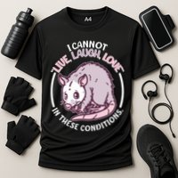 I Cannot Live Laugh Love In These Conditions Opossum Performance Shirt