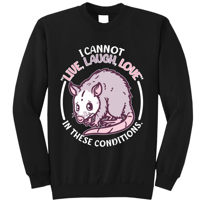 I Cannot Live Laugh Love In These Conditions Opossum Sweatshirt