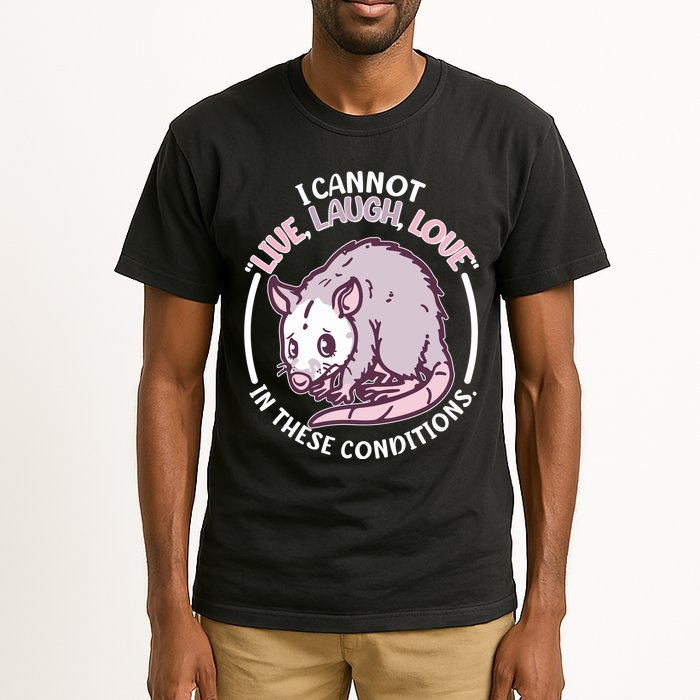 I Cannot Live Laugh Love In These Conditions Opossum Tall T-Shirt