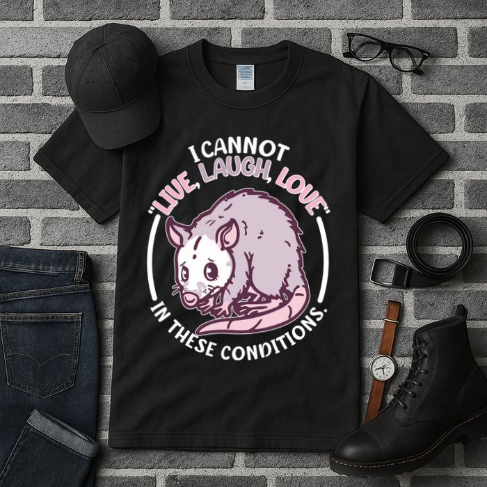 I Cannot Live Laugh Love In These Conditions Opossum Tall T-Shirt