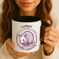 I Cannot Live Laugh Love In These Conditions Opossum Mug