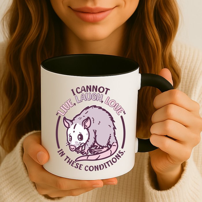 I Cannot Live Laugh Love In These Conditions Opossum Mug
