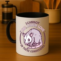 I Cannot Live Laugh Love In These Conditions Opossum Mug