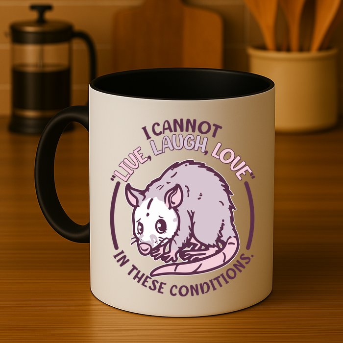 I Cannot Live Laugh Love In These Conditions Opossum Mug