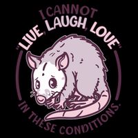 I Cannot Live Laugh Love In These Conditions Opossum Mug