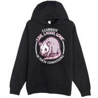 I Cannot Live Laugh Love In These Conditions Opossum Premium Pullover Hoodie