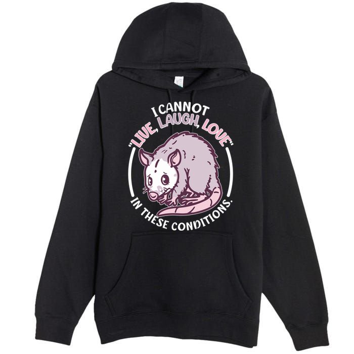 I Cannot Live Laugh Love In These Conditions Opossum Premium Pullover Hoodie