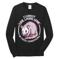 I Cannot Live Laugh Love In These Conditions Opossum Tall Long Sleeve T-Shirt