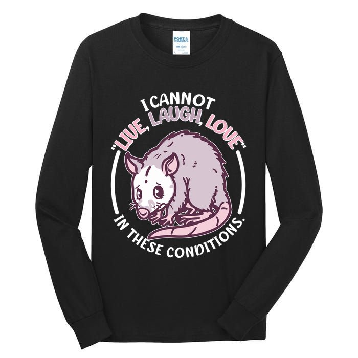 I Cannot Live Laugh Love In These Conditions Opossum Tall Long Sleeve T-Shirt