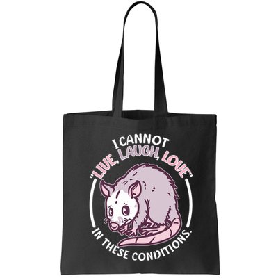 I Cannot Live Laugh Love In These Conditions Opossum Bag