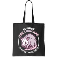I Cannot Live Laugh Love In These Conditions Opossum Bag