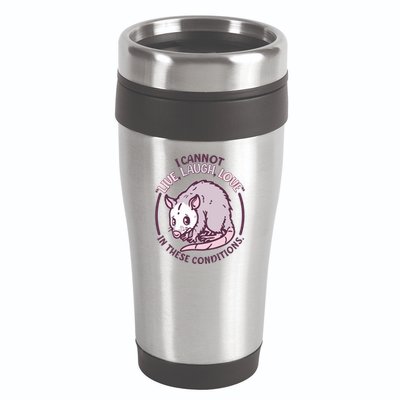 I Cannot Live Laugh Love In These Conditions Opossum 16oz Travel Tumbler