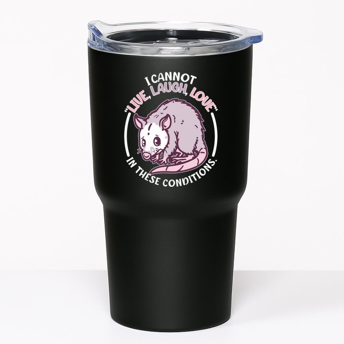 I Cannot Live Laugh Love In These Conditions Opossum Tumbler