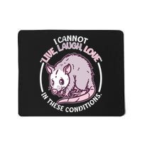 I Cannot Live Laugh Love In These Conditions Opossum Mousepad