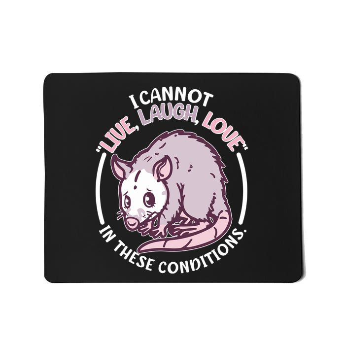 I Cannot Live Laugh Love In These Conditions Opossum Mousepad