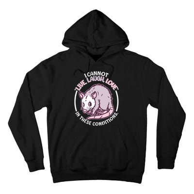 I Cannot Live Laugh Love In These Conditions Opossum Tall Hoodie