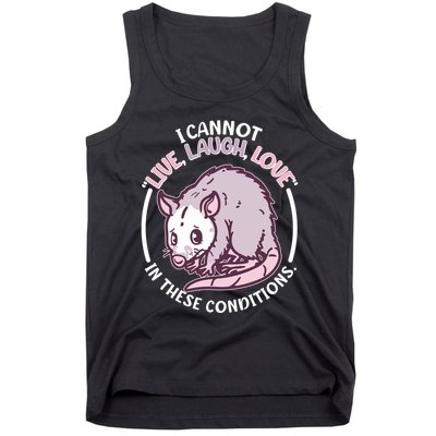 I Cannot Live Laugh Love In These Conditions Opossum Tank Top