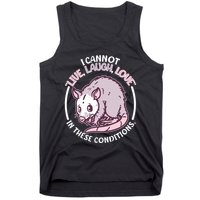 I Cannot Live Laugh Love In These Conditions Opossum Tank Top