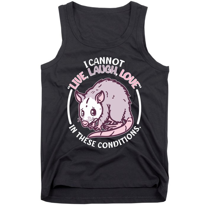 I Cannot Live Laugh Love In These Conditions Opossum Tank Top
