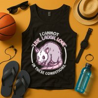 I Cannot Live Laugh Love In These Conditions Opossum Tank Top