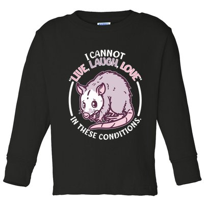 I Cannot Live Laugh Love In These Conditions Opossum Toddler Long Sleeve Shirt