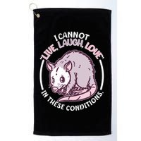 I Cannot Live Laugh Love In These Conditions Opossum Golf Towel
