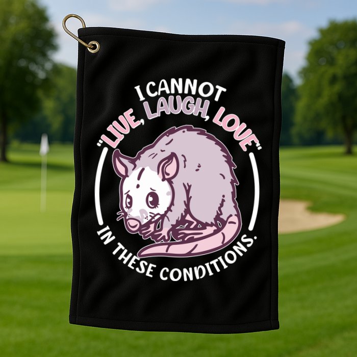 I Cannot Live Laugh Love In These Conditions Opossum Golf Towel