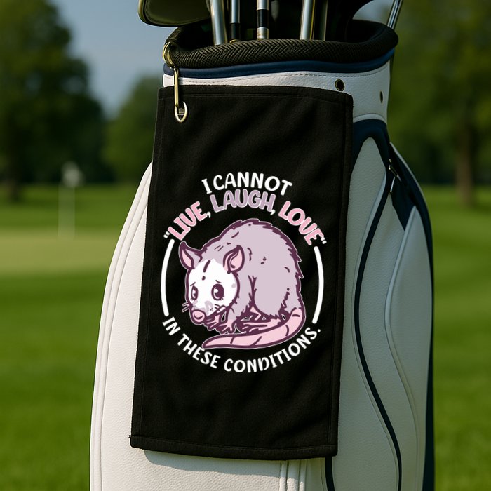 I Cannot Live Laugh Love In These Conditions Opossum Golf Towel