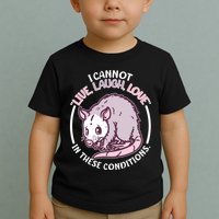 I Cannot Live Laugh Love In These Conditions Opossum Toddler T-Shirt