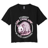 I Cannot Live Laugh Love In These Conditions Opossum Crop Top