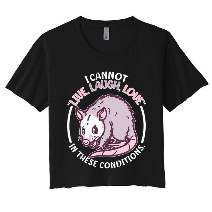 I Cannot Live Laugh Love In These Conditions Opossum Crop Top