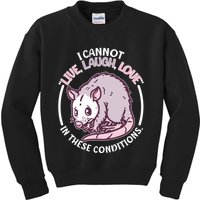 I Cannot Live Laugh Love In These Conditions Opossum Kids Sweatshirt
