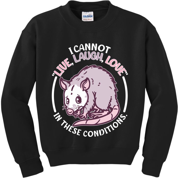 I Cannot Live Laugh Love In These Conditions Opossum Kids Sweatshirt