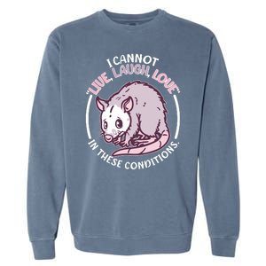 I Cannot Live Laugh Love In These Conditions Opossum Garment-Dyed Sweatshirt