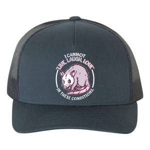 I Cannot Live Laugh Love In These Conditions Opossum Yupoong Adult 5-Panel Trucker Hat