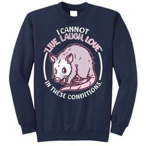 I Cannot Live Laugh Love In These Conditions Opossum Sweatshirt