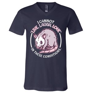 I Cannot Live Laugh Love In These Conditions Opossum V-Neck T-Shirt