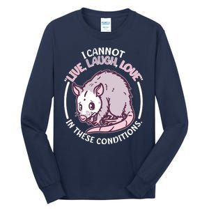 I Cannot Live Laugh Love In These Conditions Opossum Tall Long Sleeve T-Shirt