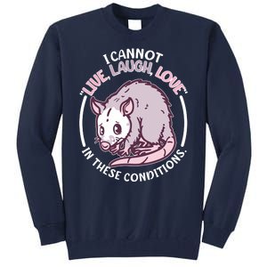 I Cannot Live Laugh Love In These Conditions Opossum Tall Sweatshirt