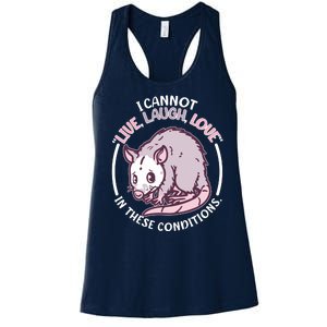 I Cannot Live Laugh Love In These Conditions Opossum Women's Racerback Tank