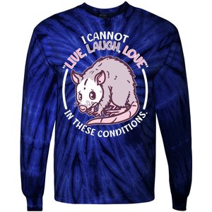 I Cannot Live Laugh Love In These Conditions Opossum Tie-Dye Long Sleeve Shirt