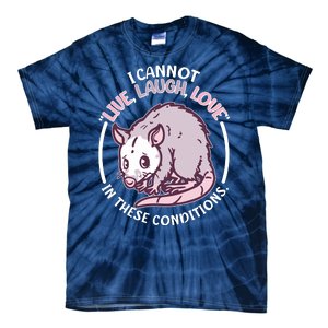 I Cannot Live Laugh Love In These Conditions Opossum Tie-Dye T-Shirt