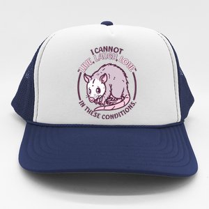 I Cannot Live Laugh Love In These Conditions Opossum Trucker Hat