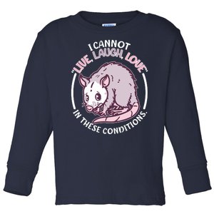 I Cannot Live Laugh Love In These Conditions Opossum Toddler Long Sleeve Shirt