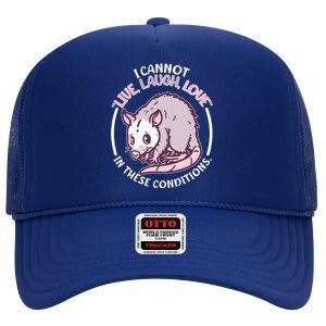 I Cannot Live Laugh Love In These Conditions Opossum High Crown Mesh Back Trucker Hat