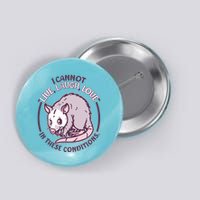 I Cannot Live Laugh Love In These Conditions Opossum Button