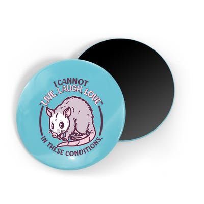 I Cannot Live Laugh Love In These Conditions Opossum Magnet